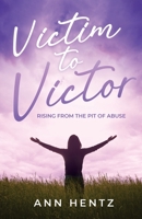 Victim to Victor: Rising from the Pit of Abuse B0BW2QCFH9 Book Cover
