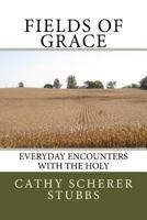 Fields of Grace: everyday encounters with the Holy 1466402202 Book Cover