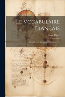 Le Vocabulaire Français: Mots Dérivés Du Latin Et Du Grec ...... 1021307904 Book Cover