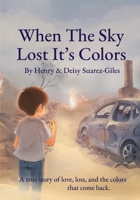When The Sky Lost It's Colors B0GX6TNWXV Book Cover