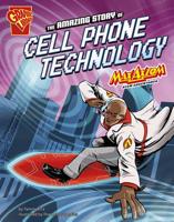 The Amazing Story of Cell Phone Technology 1476534578 Book Cover