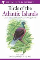 Field Guide to the Birds of the Atlantic Islands: Canary Islands, Madeira, Azores, Cape Verde (Helm Field Guides) 0713660236 Book Cover