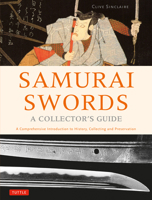 Samurai Swords - A Collector's Guide: A Comprehensive Introduction to History, Collecting and Preservation - of the Japanese Sword 4805314575 Book Cover
