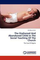 The Orphaned And Abandoned Child In The Social Teaching Of The Church: The Case Of Nigeria 3844332162 Book Cover