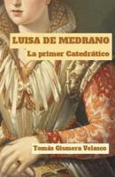 LUISA DE MEDRANO. La primer Catedr�tico: Apuntes biogr�ficos 1537779249 Book Cover
