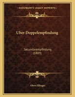 Uber Doppelempfindung: Secundarempfindung (1889) 1162276886 Book Cover