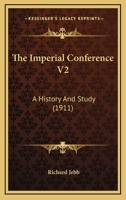 The Imperial Conference V2: A History And Study 1120890748 Book Cover
