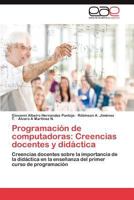 Programacion de Computadoras: Creencias Docentes y Didactica 3659045675 Book Cover