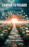 Camina Tu pasado, Una guía para sanar tu historia, honrar tu alma y recordar tu propósito B0GW8XKVYY Book Cover