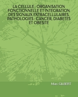 La Cellule: Organisation Fonctionnelle Et Integration Des Signaux Extracellulaires. Pathologies: Cancer, Diabetes Et Obesite. 168705584X Book Cover