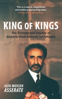 King of Kings: The Triumph and Tragedy of Emperor Haile Selassie I of Ethiopia 1910376647 Book Cover