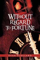 Without Regard to Fortune 1477269878 Book Cover