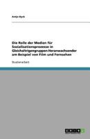 Die Rolle der Medien für Sozialisationsprozesse in Gleichaltrigengruppen Heranwachsender am Beispiel von Film und Fernsehen 3640821661 Book Cover