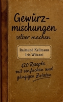 Gewürzmischungen selber machen: 120 Rezepte mit einfachen und gängigen Zutaten (German Edition) 3819224181 Book Cover