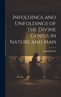 Infoldings and Unfoldings of the Divine Genius in Nature and Man 1021458147 Book Cover