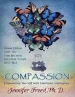 Compassion: Empowering Yourself with Emotional Intelligence (BECOME YOUR BEST SELF) (Volume 2) 1534696954 Book Cover