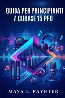 GUIDA PER PRINCIPIANTI A CUBASE 15 PRO (Italian Edition) B0GZ3QDM6L Book Cover