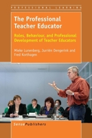 The Professional Teacher Educator: Roles, Behaviour, and Professional Development of Teacher Educators 9462095167 Book Cover