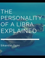 The Personality of a Libra, Explained: The Libra Personality: Understanding Your Own Innate Libra Personality Traits and Libra Characteristics to Become a Better Libra Woman B08H6JSY61 Book Cover