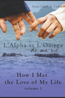 How I Met the Love of My Life (L'Alpha et L'Omega de Ma Vie, #1) 1658008235 Book Cover
