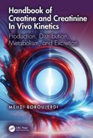 Handbook of Creatine and Creatinine in Vivo Kinetics: Production, Distribution, Metabolism, and Excretion 1032995270 Book Cover