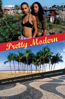 Pretty Modern: Beauty, Sex, and Plastic Surgery in Brazil 0822348012 Book Cover
