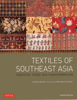Textiles of Southeast Asia: Tradition, Trade and Transformation 0794601049 Book Cover