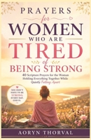 Prayers for Women Who Are Tired of Being Strong: 40 Scripture Prayers for the Woman Holding Everything Together While Quietly Falling Apart (Honest Prayers Series By Aoryn Thorval) B0H7CKNBYK Book Cover