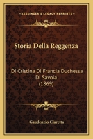 Storia Della Reggenza Di Cristina Di Francia, Duchessa Di Savoia: Con Annotazioni E Documenti Inediti 1120478510 Book Cover