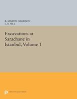 Excavations at Sarachane in Istanbul: The Excavations, Structures, Architectural Decoration, Small Finds, Coins, Bones, and Molluscs 0691610541 Book Cover