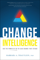 Change Intelligence: Use the Power of CQ to Lead Change That Sticks 1608324427 Book Cover