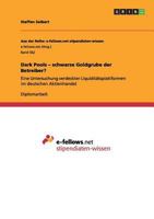 Dark Pools - schwarze Goldgrube der Betreiber?: Eine Untersuchung verdeckter Liquidit�tsplattformen im deutschen Aktienhandel 3656306966 Book Cover