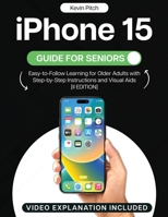 iPhone 15 Guide for Seniors: Easy-to-Follow Learning for Older Adults with Step-by-Step Instructions and Visual Aids [II EDITION] 1915331927 Book Cover