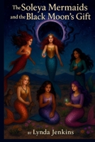 The Soleya Mermaids and the Black Moon’s Gift B0FNKQ8H41 Book Cover