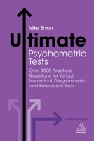 Ultimate Psychometric Tests: Over 1000 Practical Questions for Verbal, Numerical, Diagrammatic and Personality Tests 0749481633 Book Cover