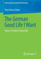 The German Good Life I Want: Voices of Turkish Origin Girls (Rekonstruktive Sozialisationsforschung) 3658260696 Book Cover