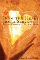 From The Heart of a Servant: Poetry Created to Glorify God 1683143175 Book Cover