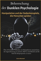 Beherrschung der dunklen Psychologie, Manipulation und der Gedankenspiele, die Menschen spielen (German Edition) B0DV528HBL Book Cover