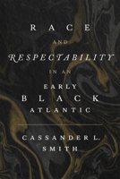 Race and Respectability in an Early Black Atlantic 0807179795 Book Cover