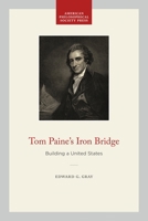 Tom Paine's Iron Bridge: Building a United States 1606188992 Book Cover