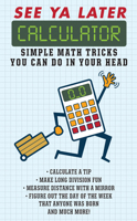 See Ya Later Calculator: How to Do Math in Your Head...Fast 1626867585 Book Cover
