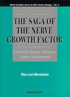 The Saga of the Nerve Growth Factor: Preliminary Studies, Discovery, Further Development (World Scientific Series in 20th Century Biology, Vol 3) 9810226047 Book Cover