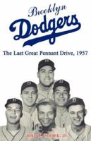 Brooklyn Dodgers The Last Great Pennant Drive, 1957 0976507293 Book Cover