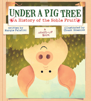 Under a Pig Tree: A History of the Noble Fruit (A Mixed-Up Book) 1419714880 Book Cover
