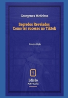 Segredos Revelados - Como ter sucesso no Tiktok (Portuguese Edition) B0CTG82C77 Book Cover