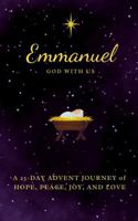 Emmanuel God With Us: A 25-DAY ADVENT JOURNEY of HOPE, PEACE, JOY, AND LOVE 1970541016 Book Cover