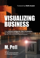 Visualizing Business: How AI, Data Viz, and Spatial Computing are transforming how we see and understand global business 1733687076 Book Cover