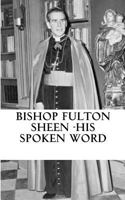 Bishop Fulton Sheen - His Spoken Word 154843521X Book Cover