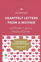 Heartfelt Letters from a Mother: A Mother’s Love to Heal and Guide (The Serenity Letter Technique) B0FDGCD1X3 Book Cover