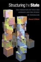 Structuring the State: The Formation of Italy and Germany and the Puzzle of Federalism 0691136491 Book Cover